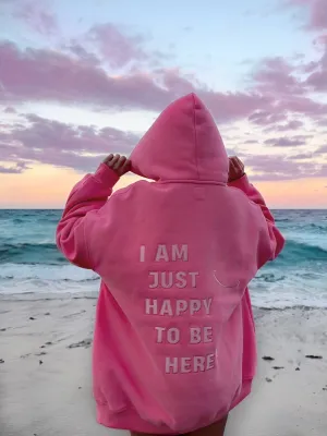 I Am Just Happy To Be Here Hoodie