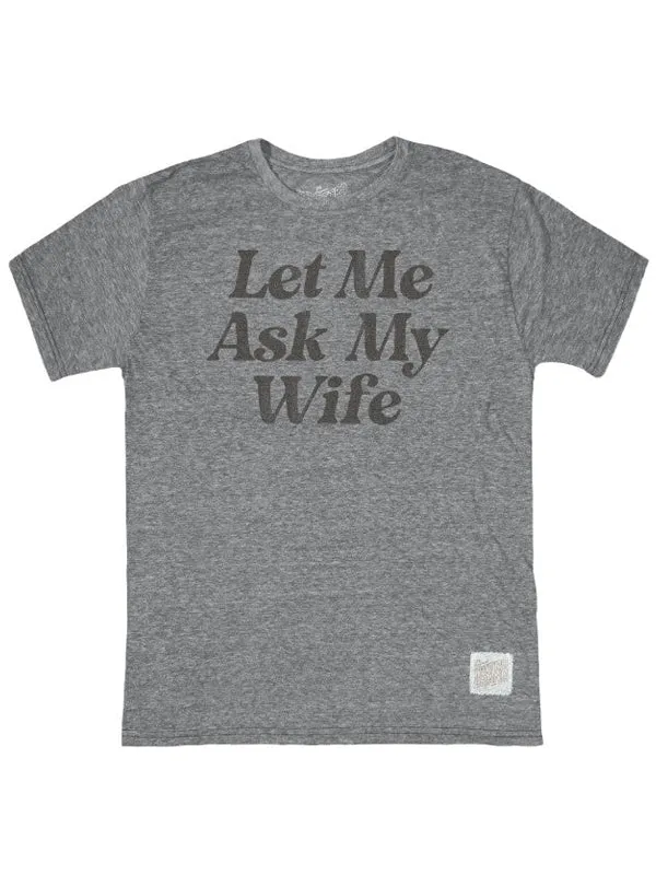 Let Me Ask My Wife T-Shirt